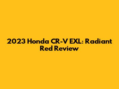 2023 Honda CR-V EXL: Radiant Red Review
