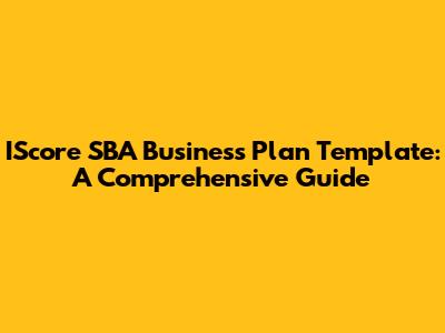 IScore SBA Business Plan Template: A Comprehensive Guide