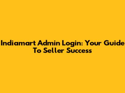 Indiamart Admin Login: Your Guide To Seller Success